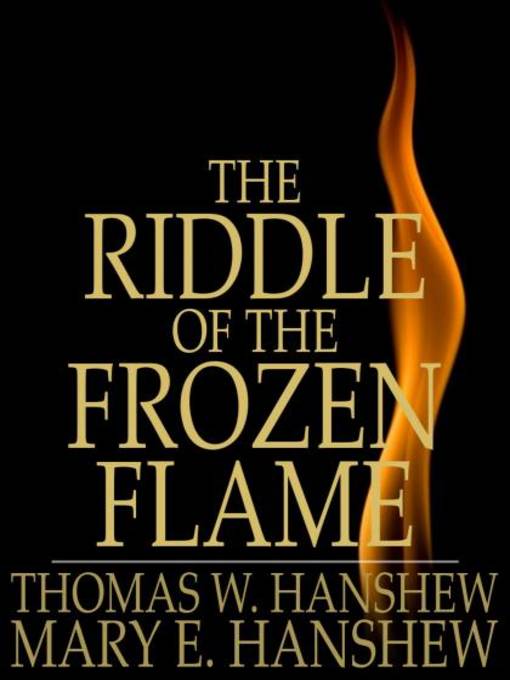 Title details for The Riddle of the Frozen Flame by Thomas W. Hanshew - Available